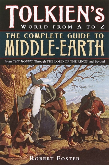 The Complete Guide to Middle-earth - Tolkien's World in The Lord of the Rings and Beyond