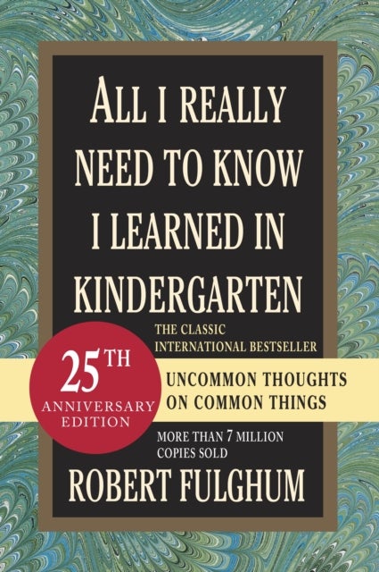All I Really Need to Know I Learned in Kindergarten - Uncommon Thoughts on Common Things