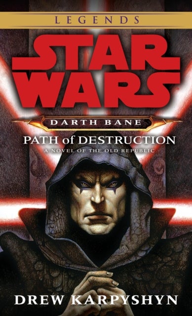Path of Destruction: Star Wars Legends (Darth Bane) - A Novel of the Old Republic