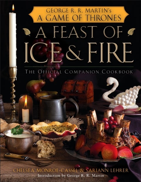 A Feast of Ice and Fire: The Official Game of Thrones Companion Cookbook - Official Game of Thrones Companion Cookbook