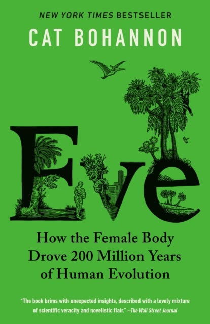 Eve - How the Female Body Drove 200 Million Years of Human Evolution