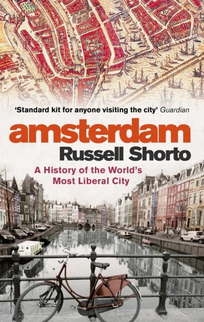 Amsterdam - A History of the World's Most Liberal City