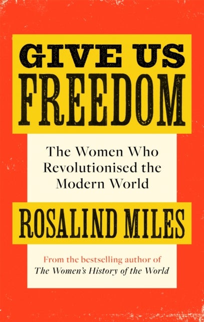 Give Us Freedom - The Women who Revolutionised the Modern World