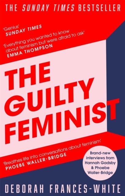 The Guilty Feminist - The Sunday Times bestseller - 'Breathes life into conversations about feminism' (Phoebe Waller-Bridge)