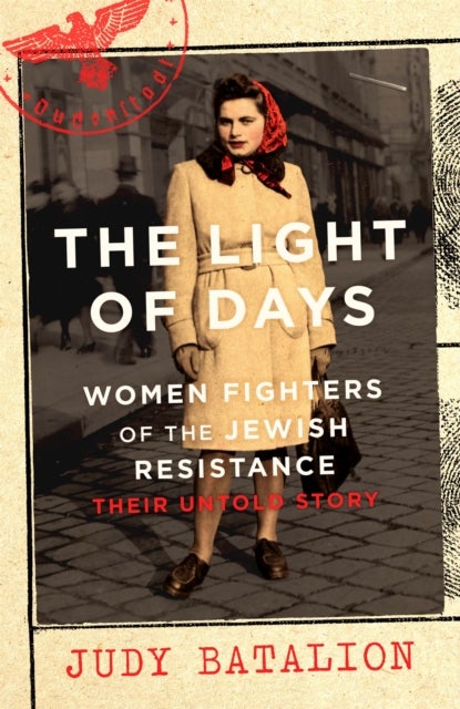 The Light of Days - Women Fighters of the Jewish Resistance – A New York Times Bestseller