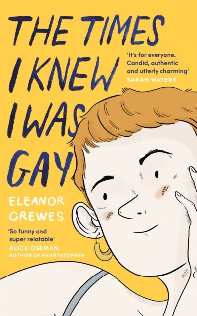 The Times I Knew I Was Gay - A Graphic Memoir 'for everyone. Candid, authentic and utterly charming' Sarah Waters