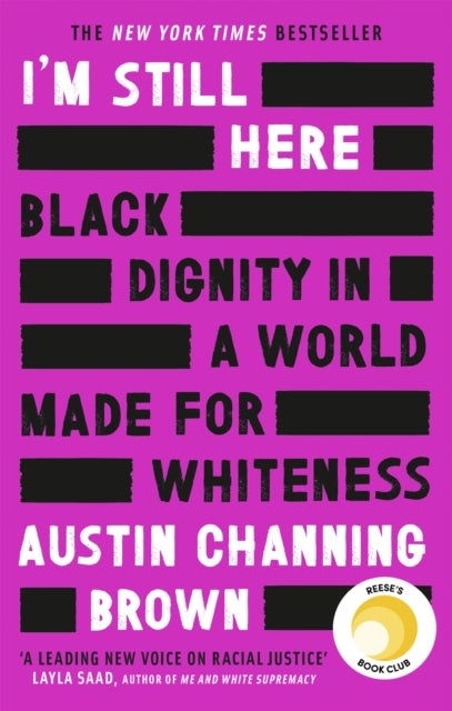 I'm Still Here: Black Dignity in a World Made for Whiteness - A bestselling Reese's Book Club pick by 'a leading voice on racial justice' LAYLA SAAD, author of ME AND WHITE SUPREMACY