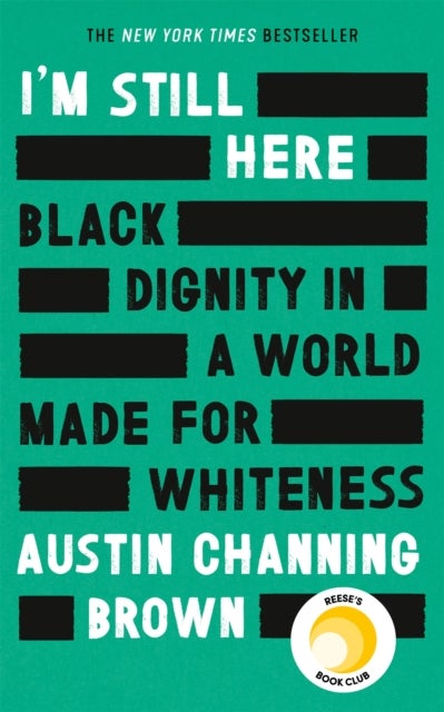 I'm Still Here: Black Dignity in a World Made for Whiteness - A bestselling Reese's Book Club pick by 'a leading voice on racial justice' LAYLA SAAD, author of ME AND WHITE SUPREMACY