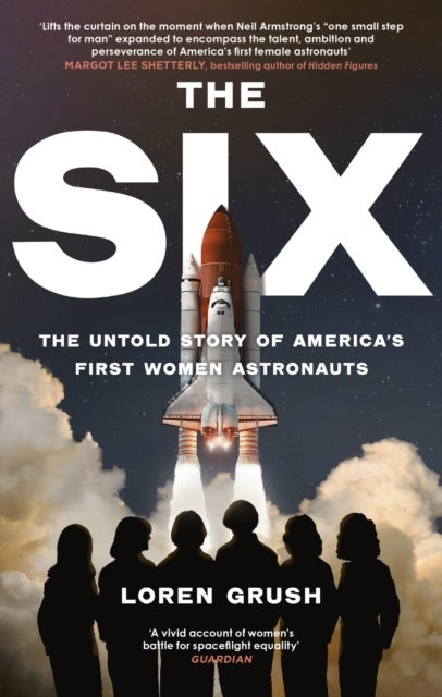 The Six - The Untold Story of America's First Women in Space