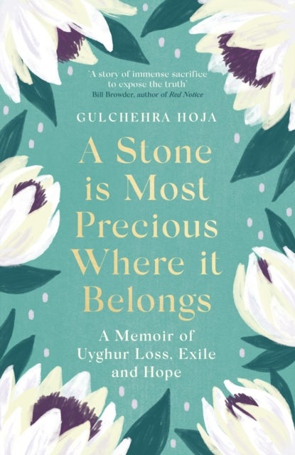 A Stone is Most Precious Where It Belongs - A Memoir of Uyghur Loss, Exile and Hope