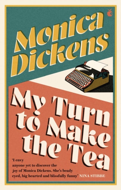 My Turn to Make the Tea - 'I envy anyone yet to discover the joy of Monica Dickens ... she's blissfully funny' Nina Stibbe