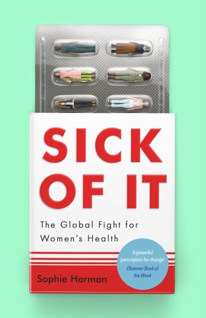 Sick of It - The Global Fight for Women's Health - Shortlisted for the British Academy Book Prize