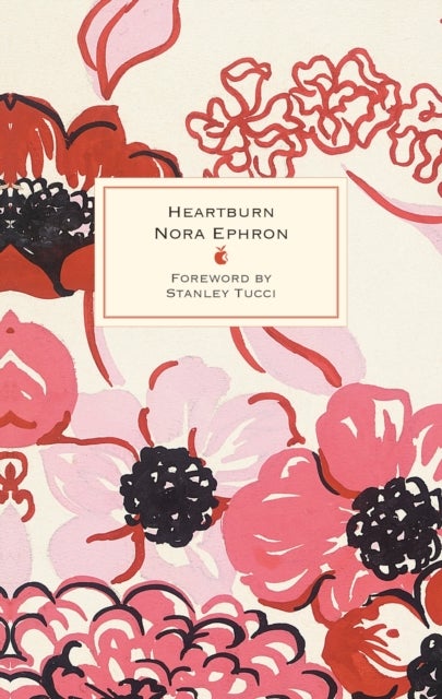 Heartburn - 40th Anniversary Edition – with a Foreword by Stanley Tucci