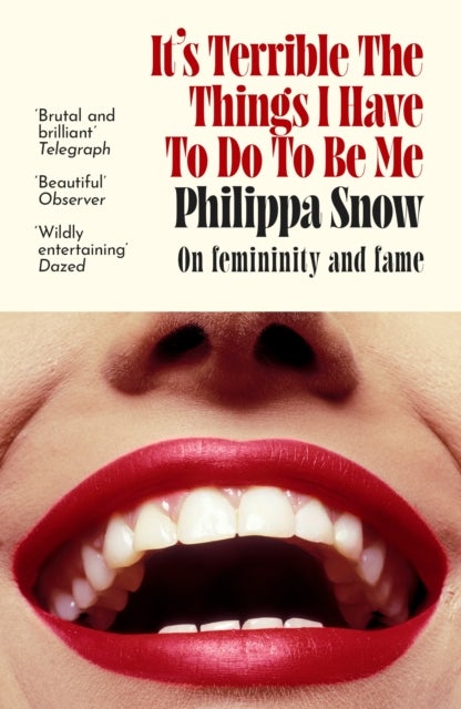 It's Terrible the Things I Have to Do to Be Me - 'A brutal and brilliant study of female celebrity' Megan Nolan, Telegraph