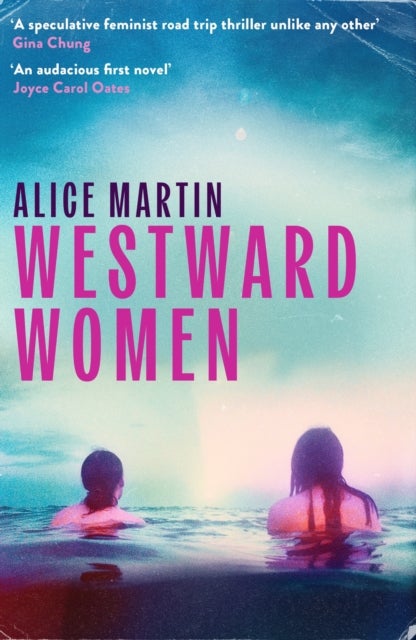 Westward Women - 'An audacious first novel to set beside Margaret Atwood' JOYCE CAROL OATES
