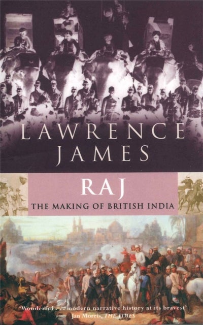 Raj - The Making and Unmaking of British India