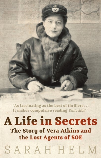 A Life In Secrets - Vera Atkins and the Lost Agents of SOE