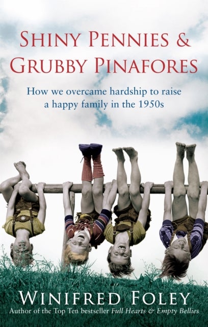 Shiny Pennies And Grubby Pinafores - How we overcame hardship to raise a happy family in the 1950s