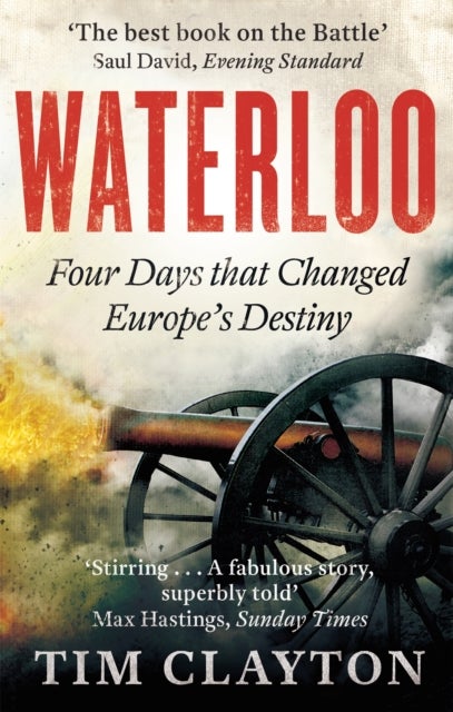 Waterloo - Four Days that Changed Europe's Destiny