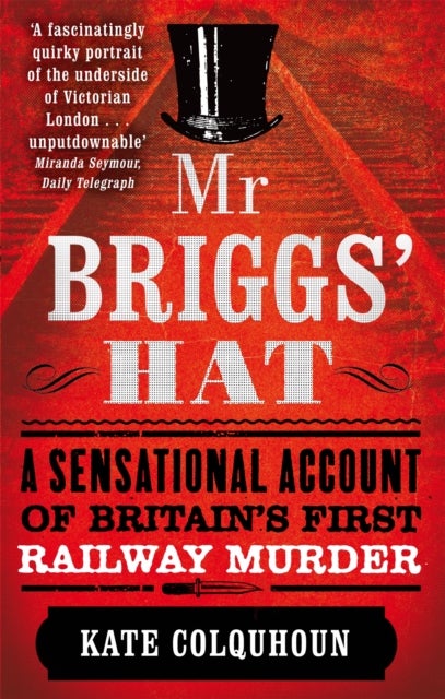 Mr Briggs' Hat - A Sensational Account of Britain's First Railway Murder