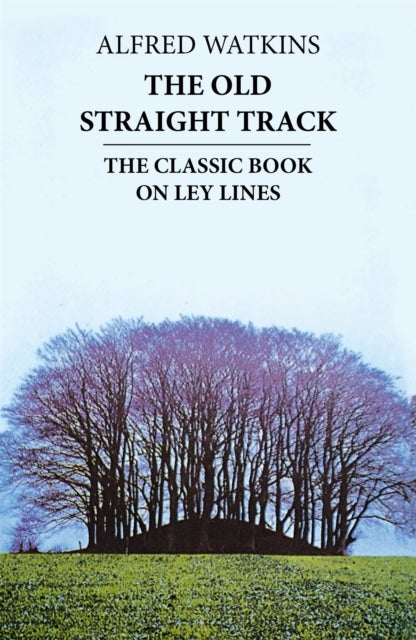 The Old Straight Track - The classic book on ley lines