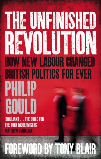 The Unfinished Revolution - How New Labour Changed British Politics Forever