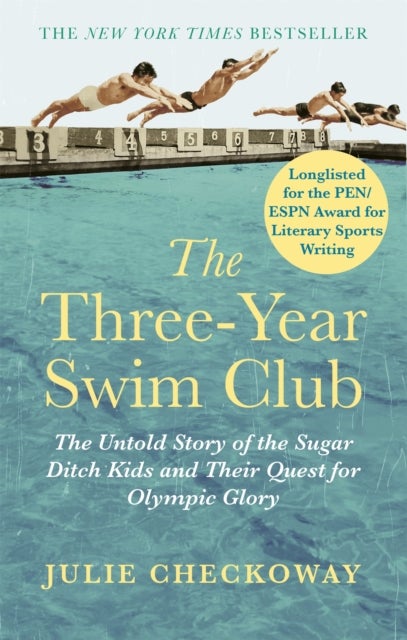 The Three-Year Swim Club - The Untold Story of the Sugar Ditch Kids and Their Quest for Olympic Glory