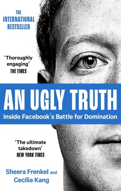 An Ugly Truth - Inside Facebook's Battle for Domination