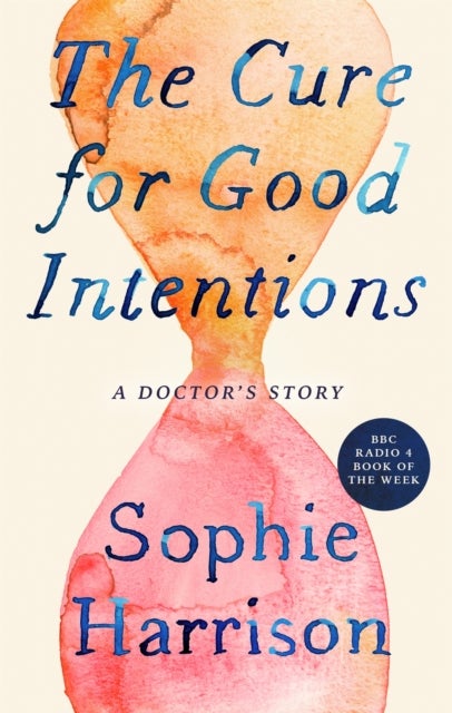 The Cure for Good Intentions - A Doctor's Story