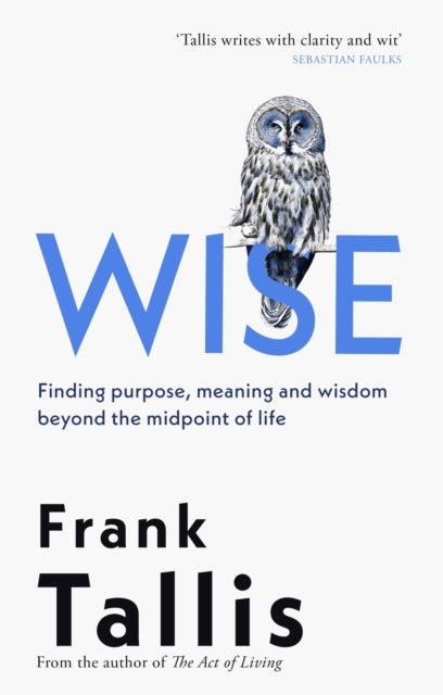 Wise - Finding Purpose, Meaning and Wisdom Beyond the Midpoint of Life