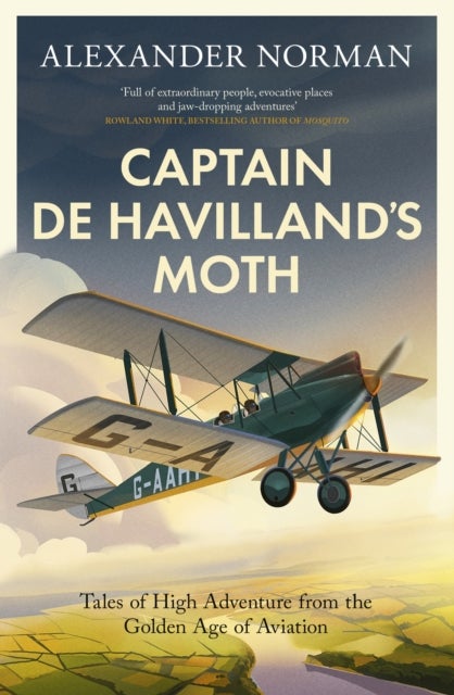 Captain de Havilland's Moth - Tales of High Adventure from the Golden Age of Aviation