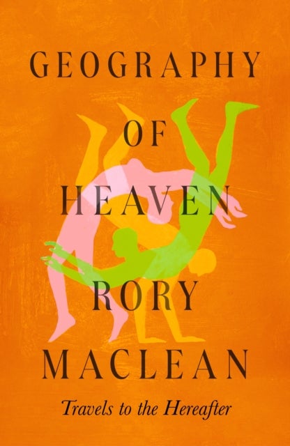 Geography of Heaven - Travels to the hereafter