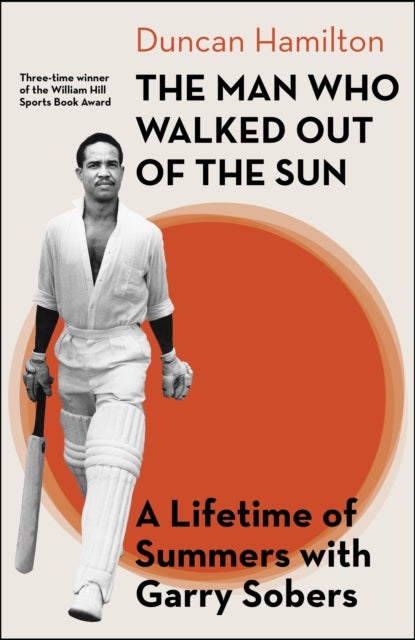 The Man Who Walked Out of the Sun - A Lifetime of Summers with Garry Sobers