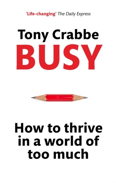 Busy - How to Thrive in A World of Too Much