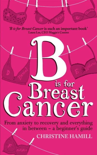 B is for Breast Cancer - From anxiety to recovery and everything in between - a beginner's guide