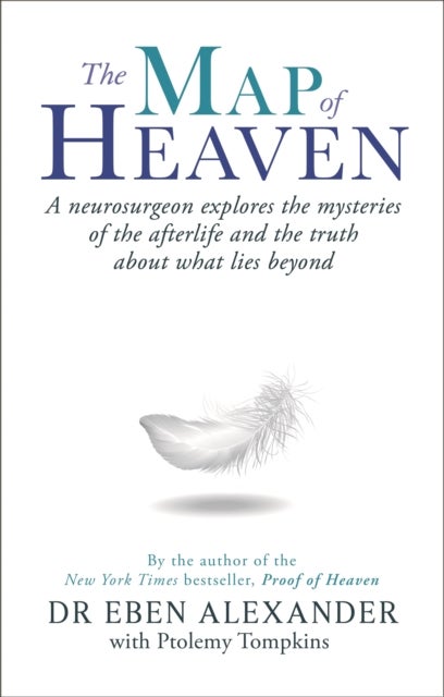 The Map of Heaven - A neurosurgeon explores the mysteries of the afterlife and the truth about what lies beyond