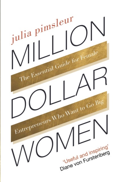 Million Dollar Women - The Essential Guide for Female Entrepreneurs Who Want to Go Big