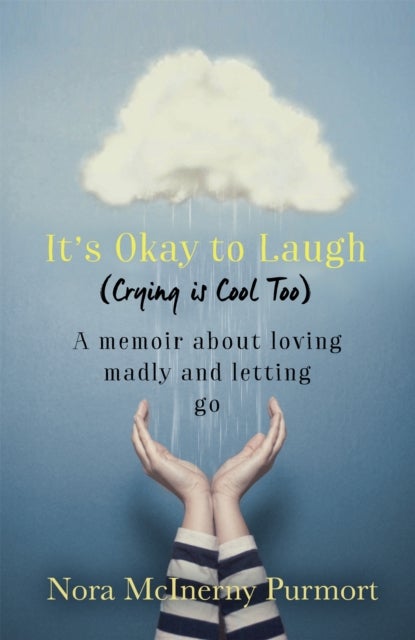 It's Okay to Laugh (Crying is Cool Too) - A memoir about loving madly and letting go