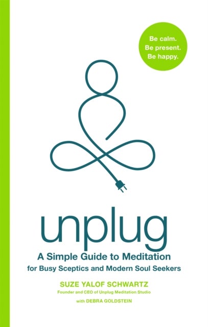 Unplug - A Simple Guide to Meditation for Busy Sceptics and Modern Soul Seekers