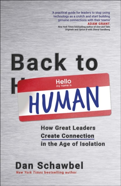 Back to Human - How Great Leaders Create Connection in the Age of Isolation
