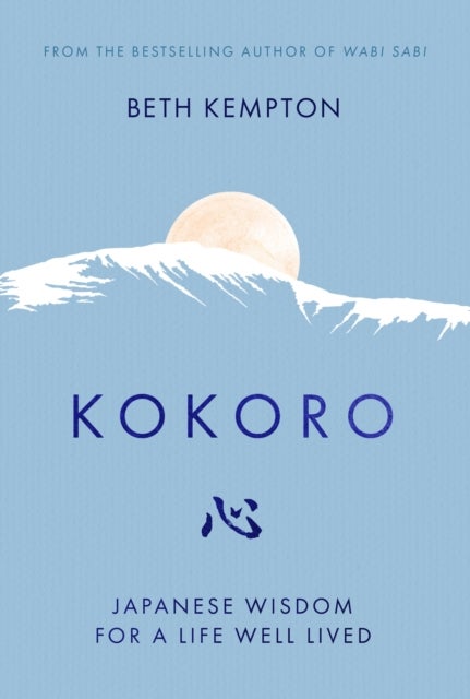 Kokoro - Japanese Wisdom for a Life Well Lived