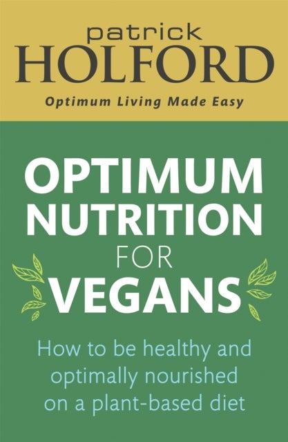 Optimum Nutrition for Vegans - How to be healthy and optimally nourished on a plant-based diet