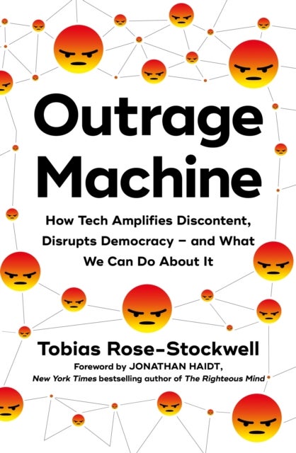 Outrage Machine - How Tech Amplifies Discontent, Disrupts Democracy – and What We Can Do About It