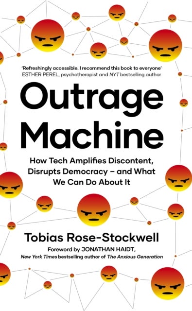 Outrage Machine - How Tech Amplifies Discontent, Disrupts Democracy – and What We Can Do About It