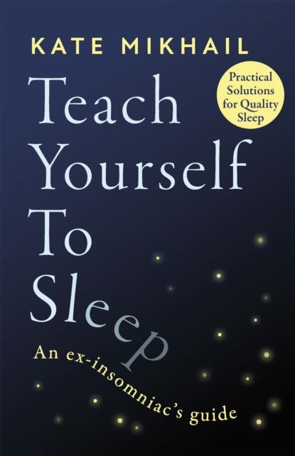 Teach Yourself to Sleep - An ex-insomniac's guide