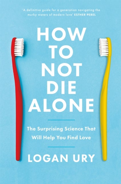 How to Not Die Alone - The Surprising Science That Will Help You Find Love