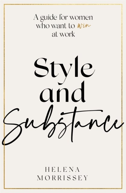 Style and Substance - A guide for women who want to win at work