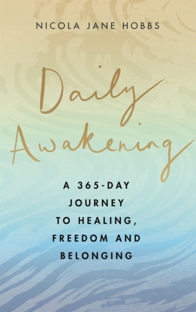 Daily Awakening - A 365-day journey to healing, freedom and belonging