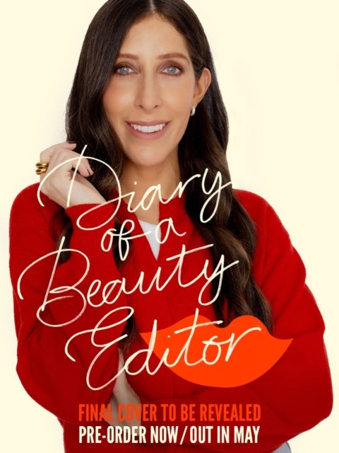 Diary of a Beauty Editor - What works, what doesn’t – from the woman who really knows