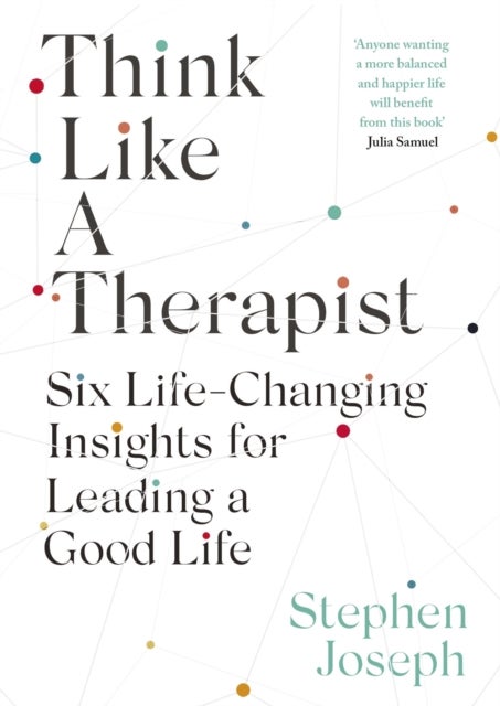 Think Like a Therapist - Six Life-Changing Insights for Leading a Good Life